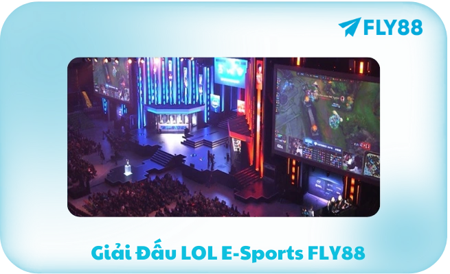 Giai Dau LOL E Sports FLY88 Giải Đấu LOL E-Sports FLY88